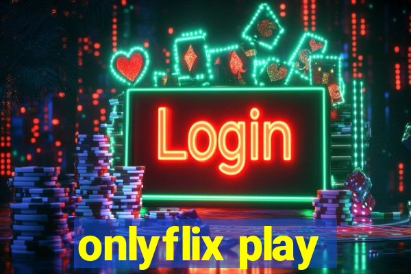 onlyflix play